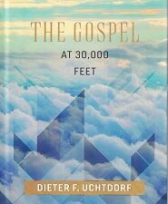 The Gospel at 30,000 Feet ~ Dieter F. Uchtdorf ~ Hardbound ~ ISBN: 9781629723969
