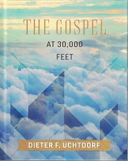 The Gospel at 30,000 Feet ~ Dieter F. Uchtdorf ~ Hardbound ~ ISBN: 9781629723969