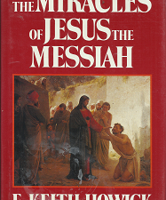 The Miracles of Jesus the Messiah – E. Keith Howick – 0884945405