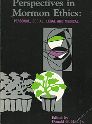 Perspectives in Mormon Ethics: Personal, Social, Legal and Medical - Donald G. Hill