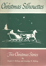 Christmas Silhouettes: Two Christmas Stories – David O. McKay & Llewelyn R. McKay
