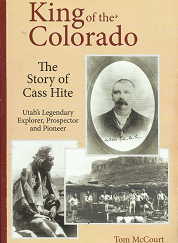 King of the Colorado: The Story of Cass Hite  [Signed] – Tom McCourt – 9780974156842