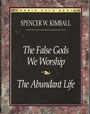 The False Gods We Worship; The Abundant Life – Spender W. Kimball – Booklet — ISBN: 0875798829