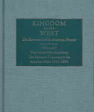 Kingdom in the West: The Mormons and the American Frontier: (Vol. 2) The Forgotten Kingdom: The Mormon Theocracy in the American West, 1847-1896