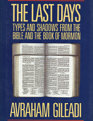 The Last Days – Types & Shadows from the Bible and the Book of Mormon — Avraham Gileadi — 9780875792873