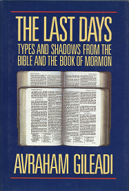 The Last Days – Types & Shadows from the Bible and the Book of Mormon — Avraham Gileadi — 9780875792873