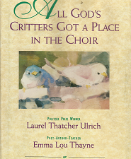 All God’s Critters Got a Place in the Choir – Laurel Thatcher Ulrich & Emma Lou Thayne – 1562362267