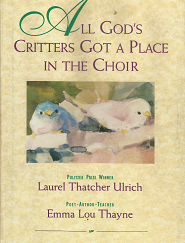 All God's Critters Got a Place in the Choir - Laurel Thatcher Ulrich & Emma Lou Thayne - 1562362267