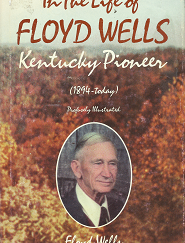 In the Life of Floyd Wells: Kentucky Pioneer – Floyd Wells – 0682403172