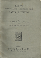 Key to Matriculation Selections from Latin Authors ~ by A.F. Watt & B.J. Hayes