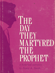 The Day They Martyred the Prophet – Henry A. Smith
