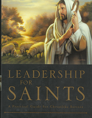Leadership for Saints: A Practical Guide for Christlike Service — Rodger Dean Duncan & Ed J. Pinegar — 1591560624