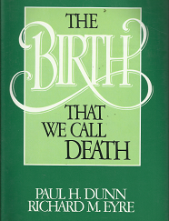 The Birth that We Call Death - Paul H. Dunn & Richard M. Eyre - 088494297X