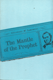 The Mantle of the Prophet – Clinton F. Larson