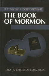 Setting the Record Straight: The Book of Mormon — Jack R. Christianson — Softbound — ISBN: 9781932597394