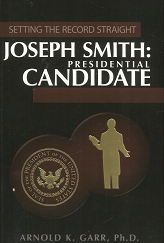 Setting the Record Straight: Joseph smith: Presidential Candidate – Arnold K. Garr – 9781932597530