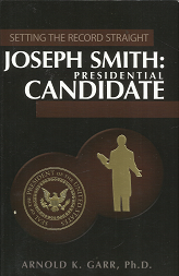 Setting the Record Straight: Joseph smith: Presidential Candidate – Arnold K. Garr – 9781932597530
