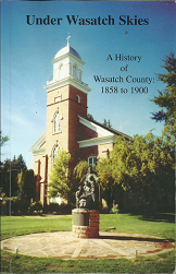 Under Wasatch Skies: A History of Wasatch County 1858-1900