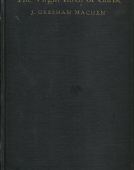 The Virgin Birth of Christ – J. Gresham Machen