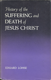 History of the Suffering and Death of Jesus Christ – Eduard Lohse