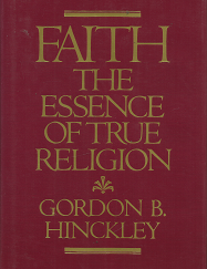 Faith the Essence of True Religion - Gordon B. Hinckley - 0875792707