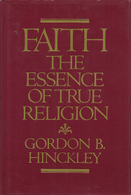 Faith the Essence of True Religion – Gordon B. Hinckley – 0875792707