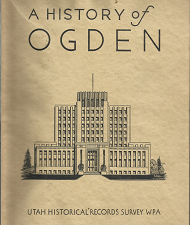 A History of Ogden: Utah Historical Records Survey WPA