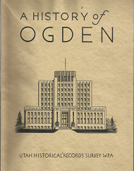 A History of Ogden: Utah Historical Records Survey WPA