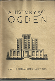 A History of Ogden: Utah Historical Records Survey WPA