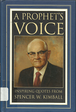 A Prophet’s Voice: Inspiring Quotes from Spencer W. Kimball (2007) ~ by Spencer W. Kimball