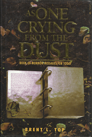 As One Crying from the Dust: Book of Mormon Messages for Today (1999) ~ by Brent L. Top