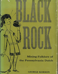 Black Rock: Mining Folklore of the Pennsylvania Dutch (1960) ~ by George Korson