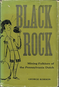 Black Rock: Mining Folklore of the Pennsylvania Dutch (1960) ~ by George Korson