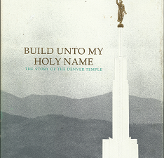 Build Unto My Holy Name: The Story of the Denver Temple (1987) ~ by Twila Bird