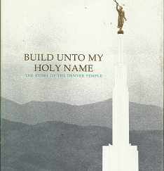 Build Unto My Holy Name: The Story of the Denver Temple (1987) ~ by Twila Bird
