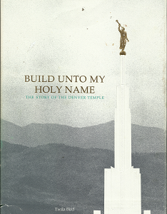 Build Unto My Holy Name: The Story of the Denver Temple (1987) ~ by Twila Bird