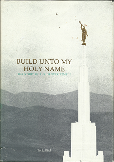 Build Unto My Holy Name: The Story of the Denver Temple (1987) ~ by Twila Bird