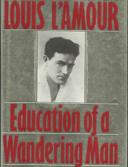 Education of a Wandering Man: A Memoir by Louis L’Amour (1989) ~ by Louis L’Amour