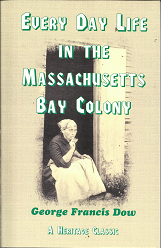 Every Day Life in the Massachusetts Bay Colony (2002 Reprint) ~ by George Francis Dow