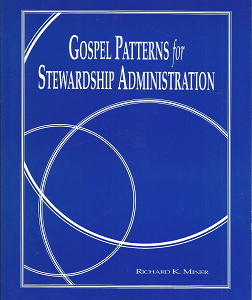 Gospel Patterns for Stewardship Administration (1996) ~ by Richard K. Miner