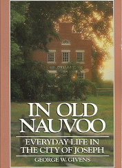 In Old Nauvoo: Everyday Life in the City of Joseph (1990) ~ by George W. Givens
