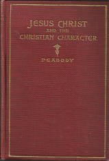 Jesus Christ and the Christian Character (1906) ~ by Francis Greenwood Peabody