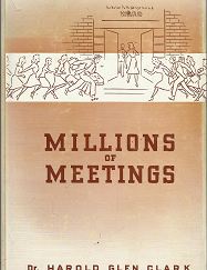 Millions of Meetings (1955) ~ by Dr. Harold Glen Clark
