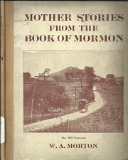 Mother Stories from the Book of Mormon (1911) ~ Signed by W. A. Morton