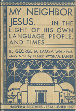 My Neighbor Jesus.___In the Light of His Own Language, People, and Times._____ (1932) ~ by George M. Lamsa