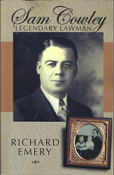 Sam Cowley: Legendary Lawman (2004) ~ by Richard L. Emery