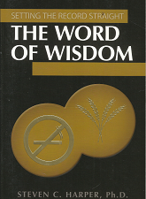 Setting the Record Straight: The Word of Wisdom (2007) ~ by Steven C. Harper, Ph. D.