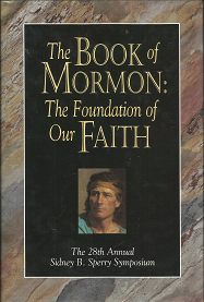 The Book of Mormon: The Foundation of Our Faith (The 28th Annual Sidney B. Sperry Symposium) (1999)