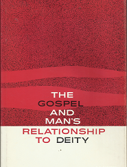 The Gospel and Man’s Relationship to Deity (1966) ~ by B. H. Roberts