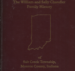 The William and Sally Chandler Family History of Salt Creek Township, Monroe County, Indiana (2000) ~ by Patricia Alice Lucas, and Linda High Allen